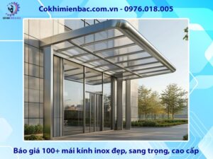 Báo giá 100+ mái kính inox đẹp, sang trọng, cao cấp năm 2025