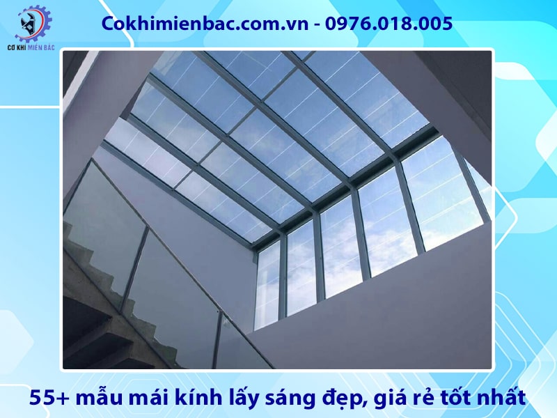 55+ mẫu mái kính lấy sáng đẹp, giá rẻ tốt nhất năm 2025