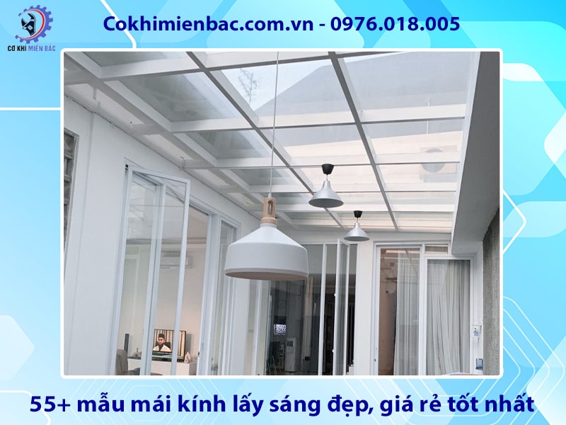 55+ mẫu mái kính lấy sáng đẹp, giá rẻ tốt nhất năm 2025