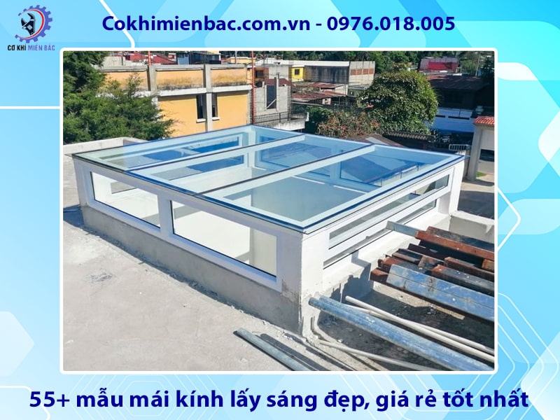 55+ mẫu mái kính lấy sáng đẹp, giá rẻ tốt nhất năm 2025