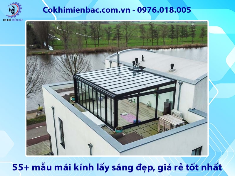 55+ mẫu mái kính lấy sáng đẹp, giá rẻ tốt nhất năm 2025