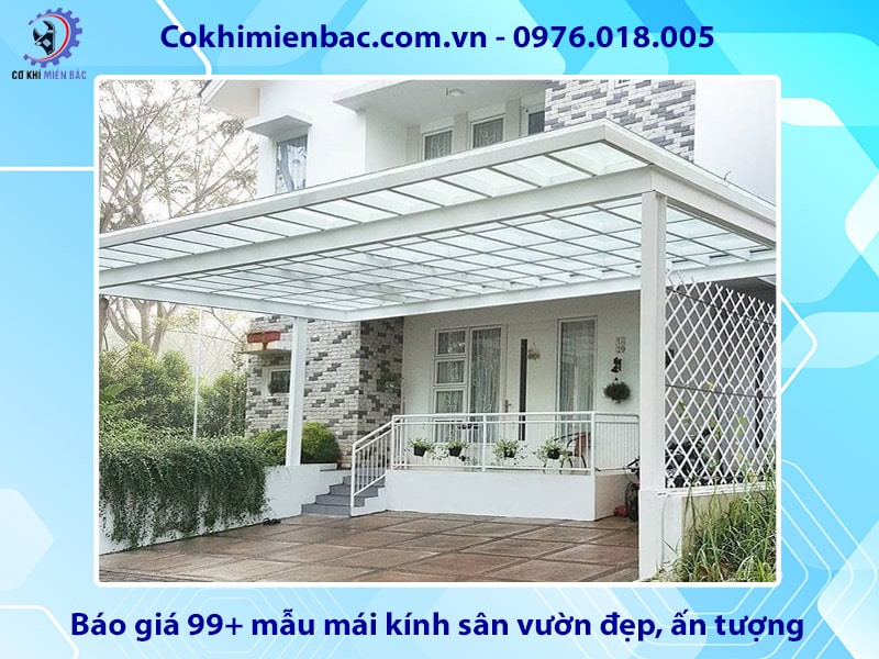 Báo giá 99+ mẫu mái kính sân vườn đẹp, ấn tượng 2025