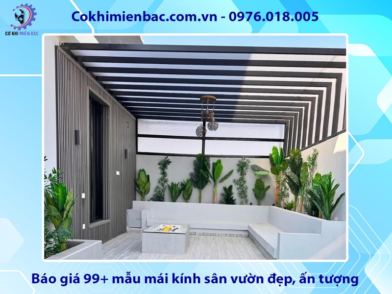 Báo giá 99+ mẫu mái kính sân vườn đẹp, ấn tượng 2025