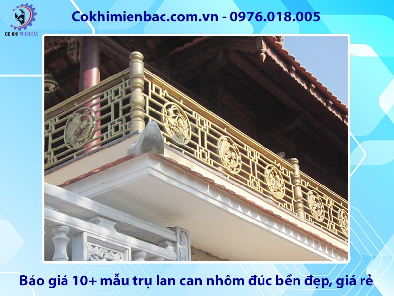 Báo giá 10+ mẫu trụ lan can nhôm đúc bền đẹp, giá rẻ 2025