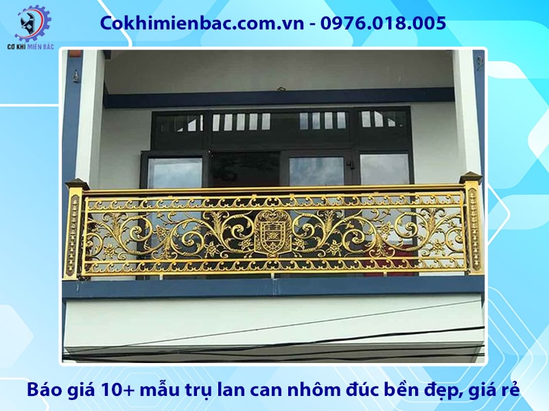 Báo giá 10+ mẫu trụ lan can nhôm đúc bền đẹp, giá rẻ 2025