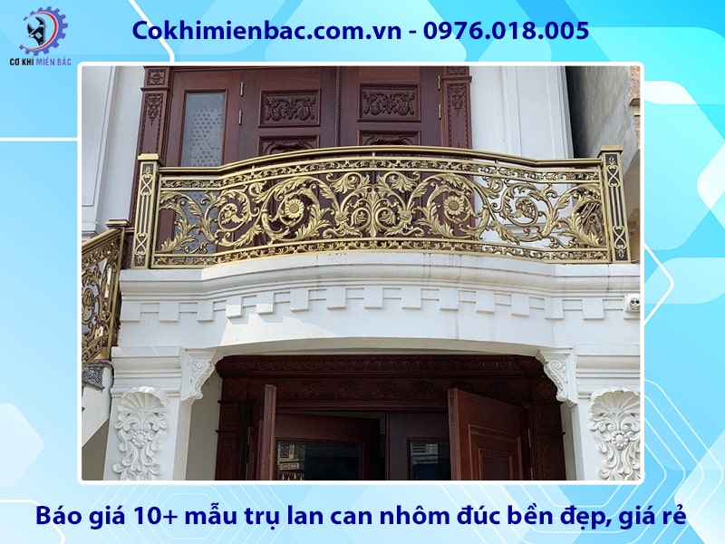 Báo giá 10+ mẫu trụ lan can nhôm đúc bền đẹp, giá rẻ 2025