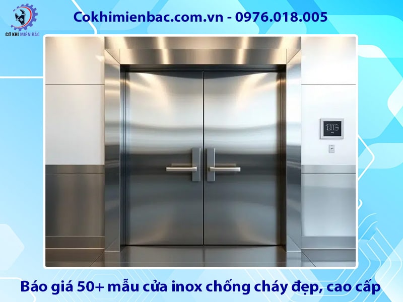 Báo giá 50+ mẫu cửa inox chống cháy đẹp, cao cấp 2025