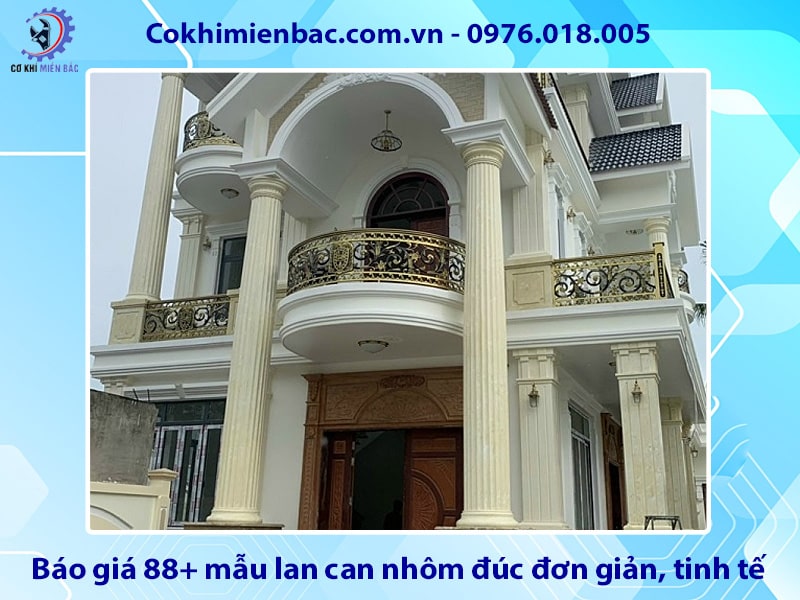 Báo giá 88+ mẫu lan can nhôm đúc đơn giản, tinh tế, giá rẻ
