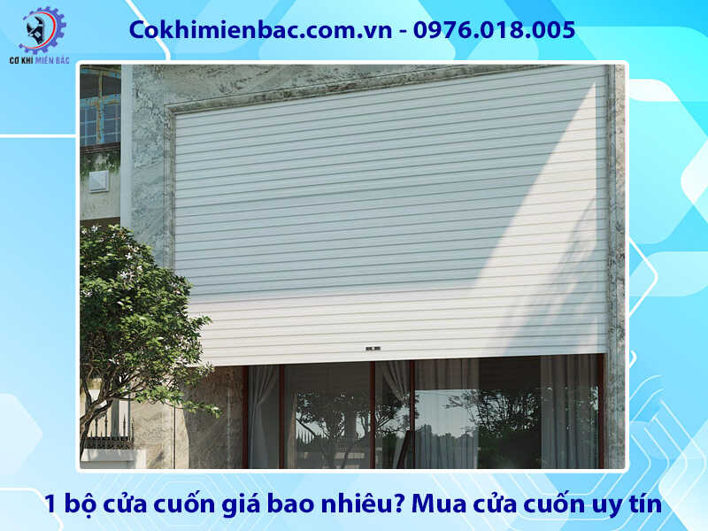1 bộ cửa cuốn giá bao nhiêu? Địa chỉ mua cửa cuốn uy tín 1 bộ cửa cuốn giá bao nhiêu? Địa chỉ mua cửa cuốn uy tín