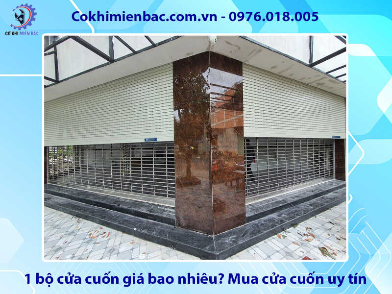 1 bộ cửa cuốn giá bao nhiêu? Địa chỉ mua cửa cuốn uy tín 1 bộ cửa cuốn giá bao nhiêu? Địa chỉ mua cửa cuốn uy tín
