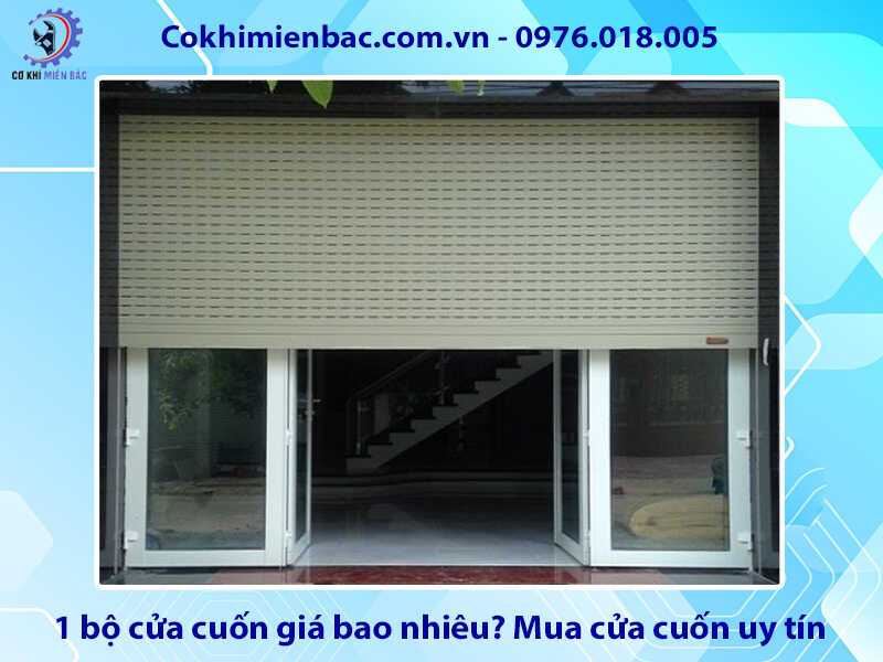 1 bộ cửa cuốn giá bao nhiêu? Địa chỉ mua cửa cuốn uy tín 1 bộ cửa cuốn giá bao nhiêu? Địa chỉ mua cửa cuốn uy tín