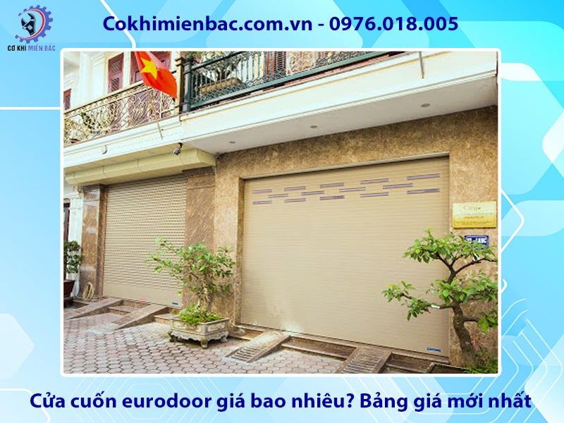 Cửa cuốn eurodoor giá bao nhiêu? Bảng giá mới nhất
