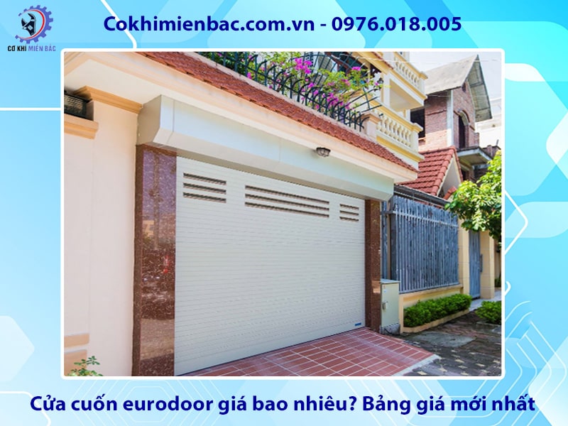Cửa cuốn eurodoor giá bao nhiêu? Bảng giá mới nhất