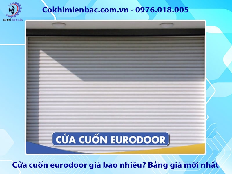 Cửa cuốn eurodoor giá bao nhiêu? Bảng giá mới nhất