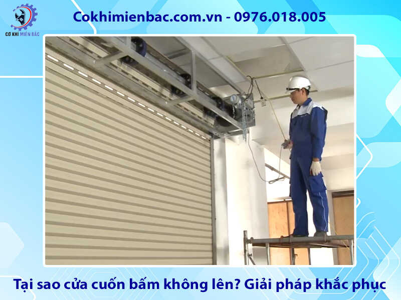 Tại sao cửa cuốn bấm không lên? Giải pháp khắc phục