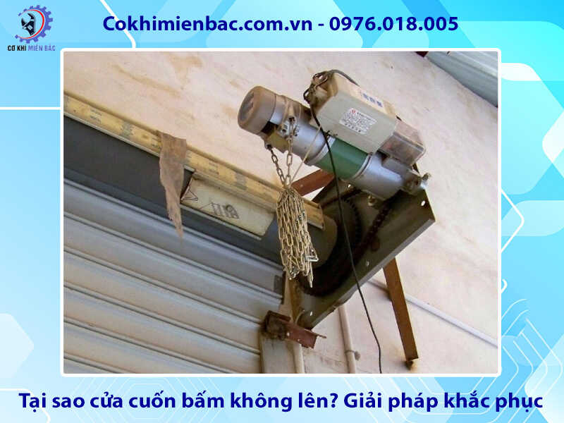 Tại sao cửa cuốn bấm không lên? Giải pháp khắc phục