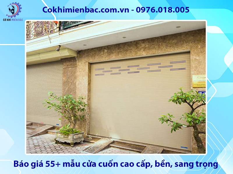 Báo giá 55+ mẫu cửa cuốn cao cấp, bền, sang trọng