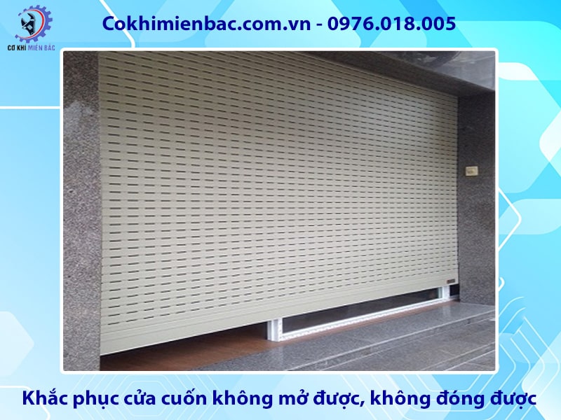 Khắc phục cửa cuốn không mở được, không đóng được hiệu quả Khắc phục cửa cuốn không mở được, không đóng được hiệu quả