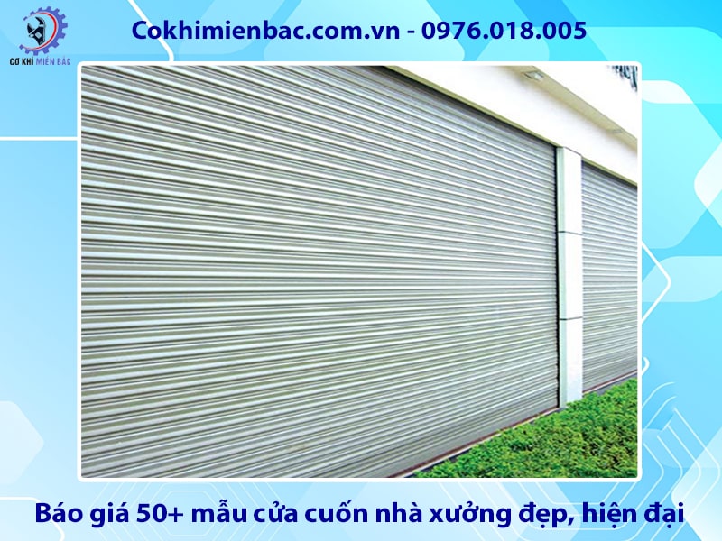 Báo giá 50+ mẫu cửa cuốn nhà xưởng đẹp, hiện đại, tiện nghi