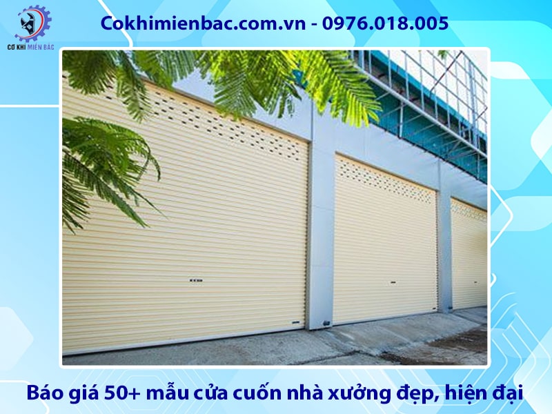 Báo giá 50+ mẫu cửa cuốn nhà xưởng đẹp, hiện đại, tiện nghi