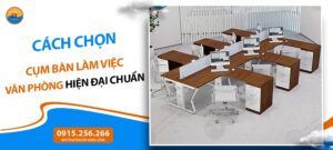 Cách chọn cụm bàn làm việc văn phòng hiện đại chuẩn nhất