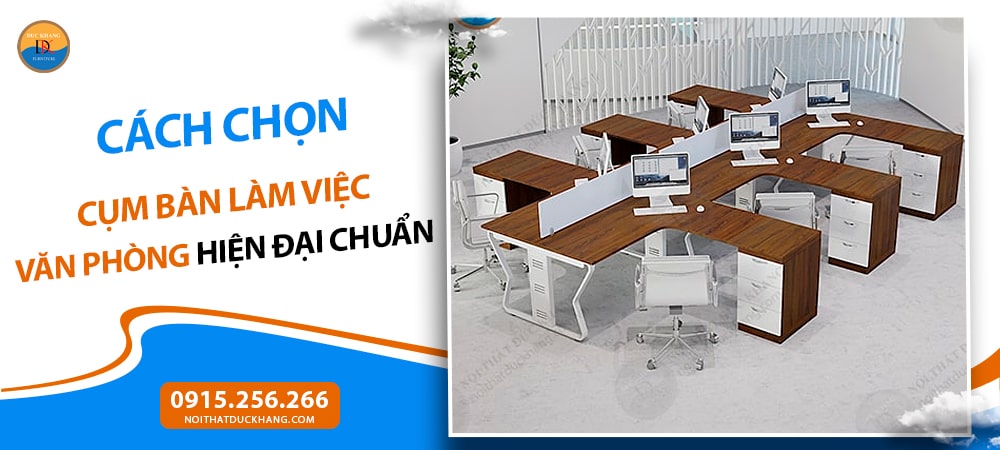 Cách chọn cụm bàn làm việc văn phòng hiện đại chuẩn nhất