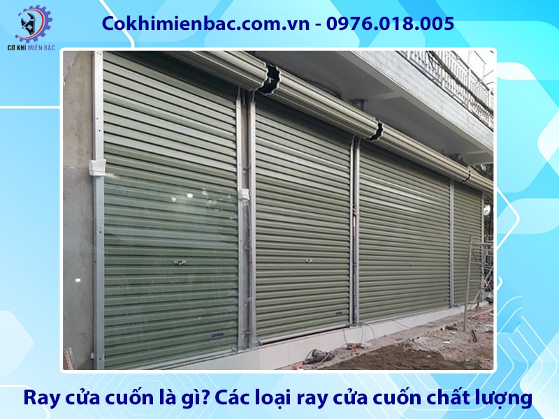 Ray cửa cuốn là gì? Các loại ray cửa cuốn chất lượng, giá tốt
