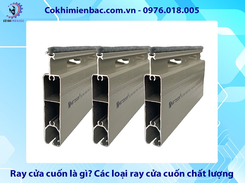Ray cửa cuốn là gì? Các loại ray cửa cuốn chất lượng, giá tốt