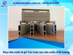 Ray cửa cuốn là gì? Các loại ray cửa cuốn chất lượng, giá tốt
