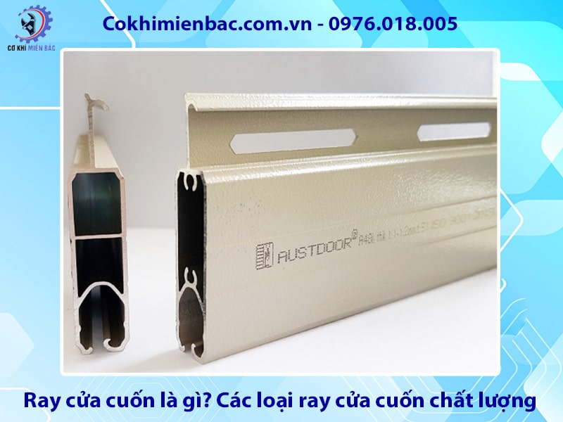 Ray cửa cuốn là gì? Các loại ray cửa cuốn chất lượng, giá tốt