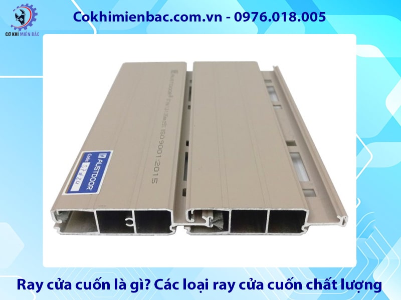 Ray cửa cuốn là gì? Các loại ray cửa cuốn chất lượng, giá tốt
