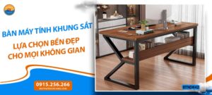 Bàn máy tính khung sắt lựa chọn bền đẹp cho mọi không gian