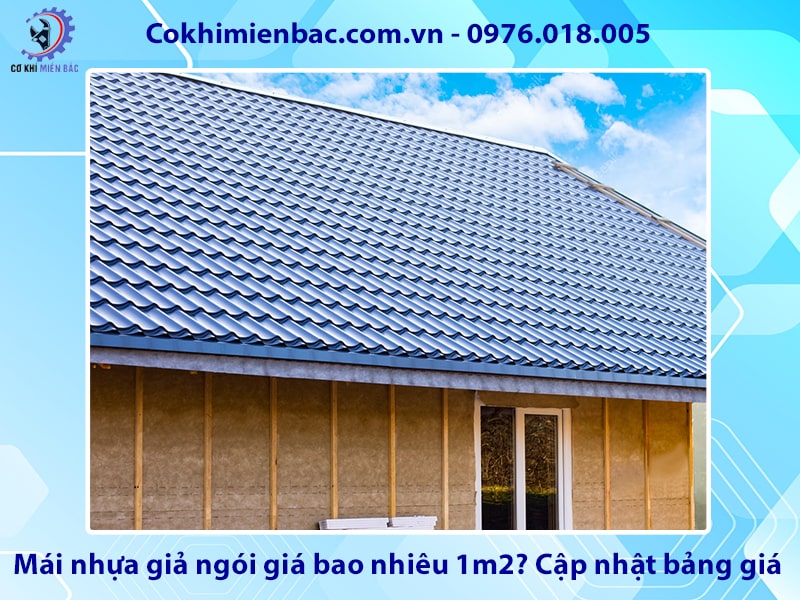 Mái nhựa giả ngói giá bao nhiêu 1m2? Cập nhật bảng giá 2026