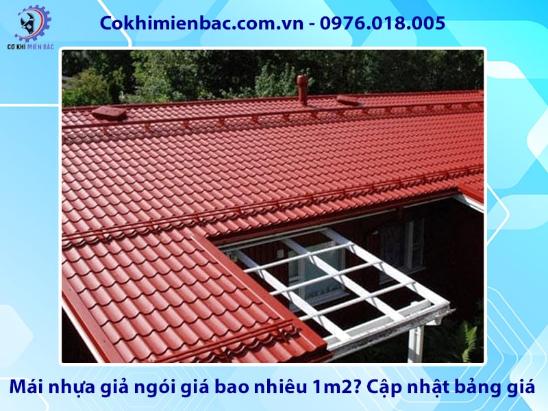 Mái nhựa giả ngói giá bao nhiêu 1m2? Cập nhật bảng giá 2026 Mái nhựa giả ngói giá bao nhiêu 1m2? Cập nhật bảng giá 2026