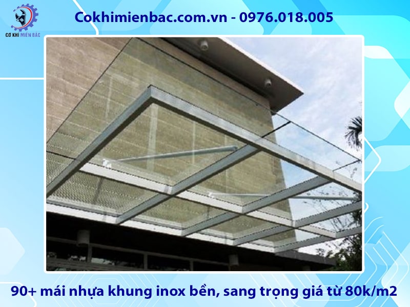 90+ mái nhựa khung inox bền, sang trọng giá từ 80k/m2 90+ mái nhựa khung inox bền, sang trọng giá từ 80k/m2