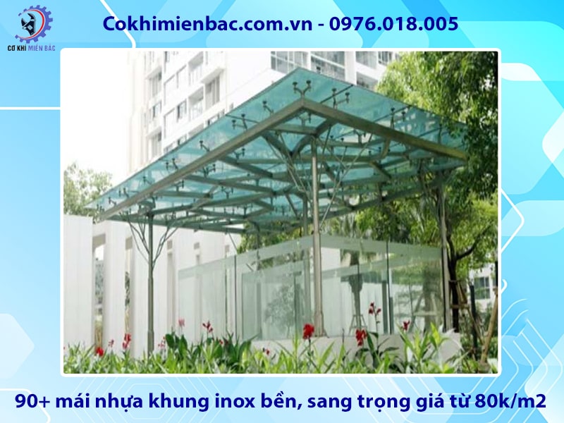 90+ mái nhựa khung inox bền, sang trọng giá từ 80k/m2 90+ mái nhựa khung inox bền, sang trọng giá từ 80k/m2