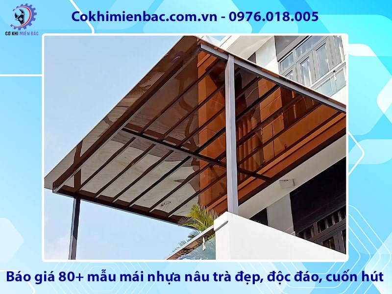 Báo giá 80+ mẫu mái nhựa nâu trà đẹp, độc đáo, cuốn hút