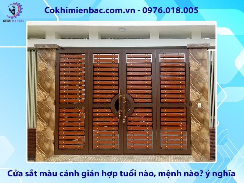 Cửa sắt màu cánh gián hợp tuổi nào, mệnh nào? ý nghĩa phong thủy