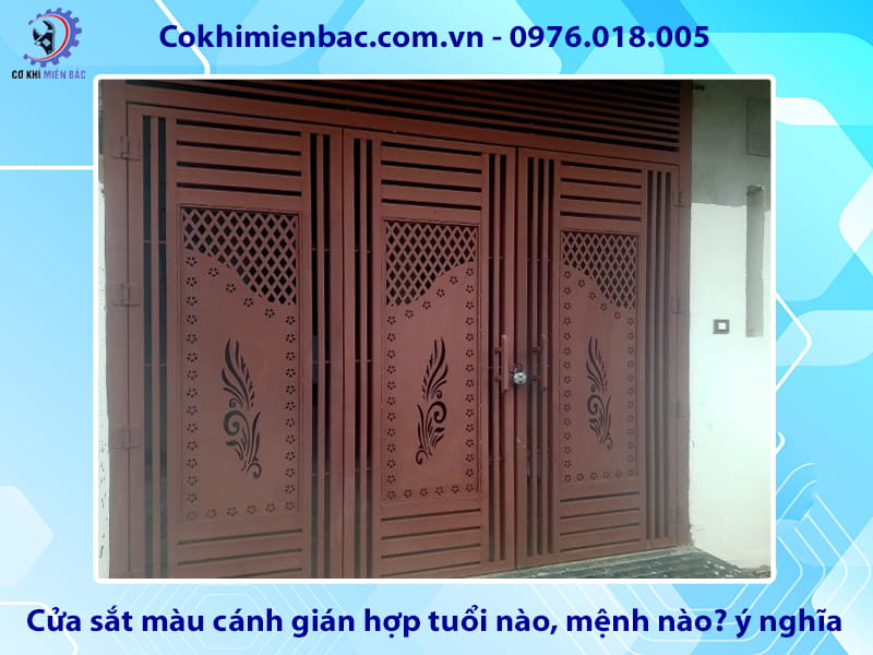 Cửa sắt màu cánh gián hợp tuổi nào, mệnh nào? ý nghĩa phong thủy