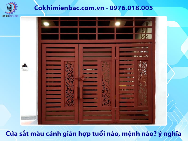 Cửa sắt màu cánh gián hợp tuổi nào, mệnh nào? ý nghĩa phong thủy
