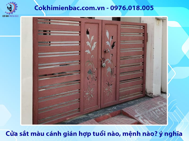 Cửa sắt màu cánh gián hợp tuổi nào, mệnh nào? ý nghĩa phong thủy