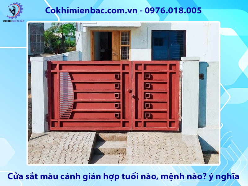 Cửa sắt màu cánh gián hợp tuổi nào, mệnh nào? ý nghĩa phong thủy