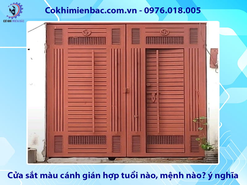 Cửa sắt màu cánh gián hợp tuổi nào, mệnh nào? ý nghĩa phong thủy