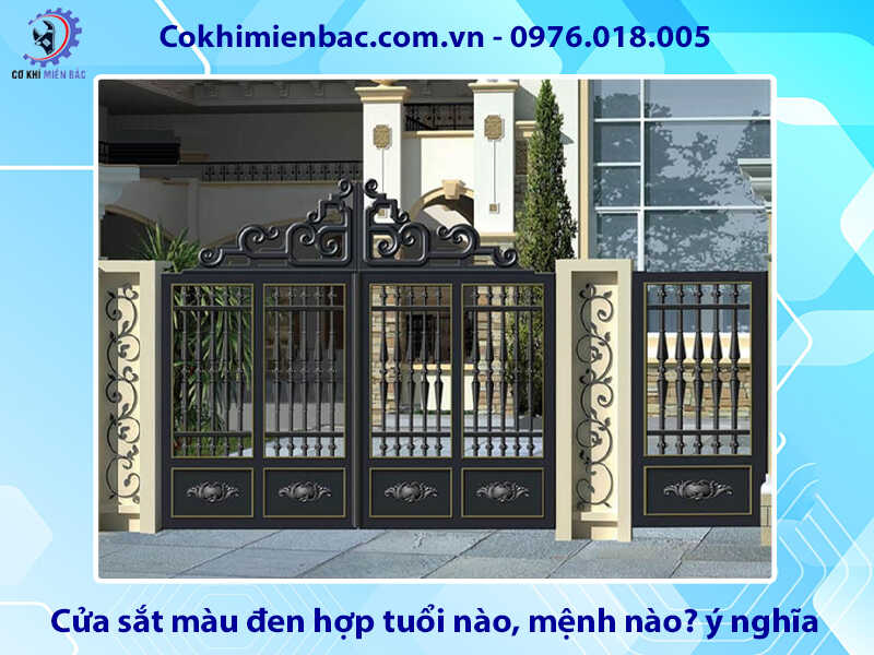 Cửa sắt màu đen hợp tuổi nào, mệnh nào? ý nghĩa phong thủy Cửa sắt màu đen hợp tuổi nào, mệnh nào? ý nghĩa phong thủy