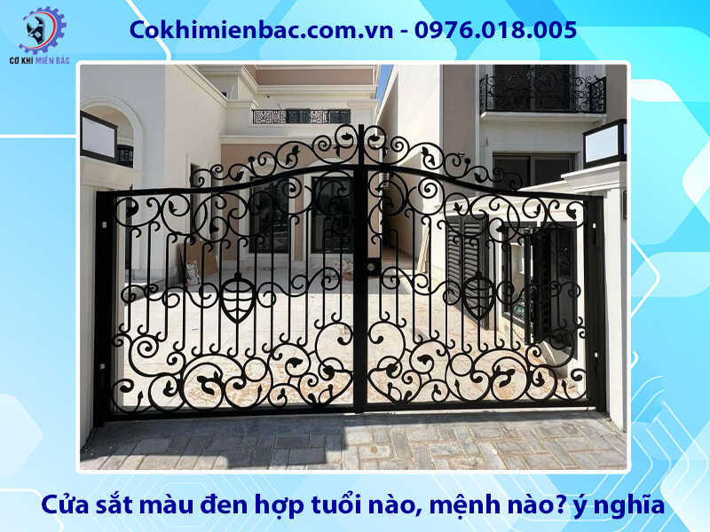 Cửa sắt màu đen hợp tuổi nào, mệnh nào? ý nghĩa phong thủy Cửa sắt màu đen hợp tuổi nào, mệnh nào? ý nghĩa phong thủy