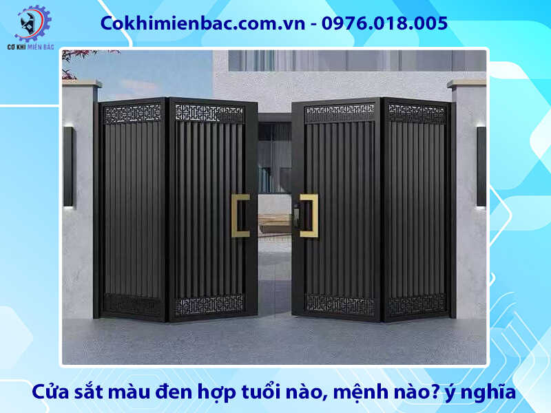 Cửa sắt màu đen hợp tuổi nào, mệnh nào? ý nghĩa phong thủy Cửa sắt màu đen hợp tuổi nào, mệnh nào? ý nghĩa phong thủy
