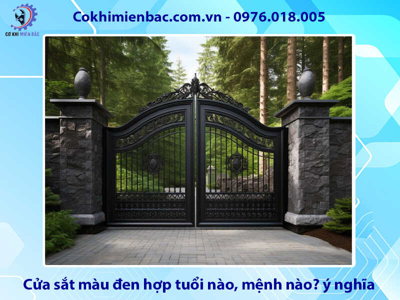 Cửa sắt màu đen hợp tuổi nào, mệnh nào? ý nghĩa phong thủy Cửa sắt màu đen hợp tuổi nào, mệnh nào? ý nghĩa phong thủy