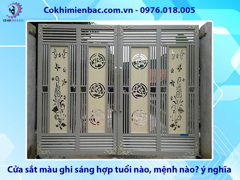 Cửa sắt màu ghi sáng hợp tuổi nào, mệnh nào? ý nghĩa phong thủy Cửa sắt màu ghi sáng hợp tuổi nào, mệnh nào? ý nghĩa phong thủy
