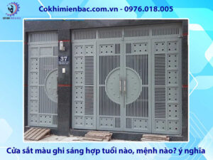 Cửa sắt màu ghi sáng hợp tuổi nào, mệnh nào? ý nghĩa phong thủy