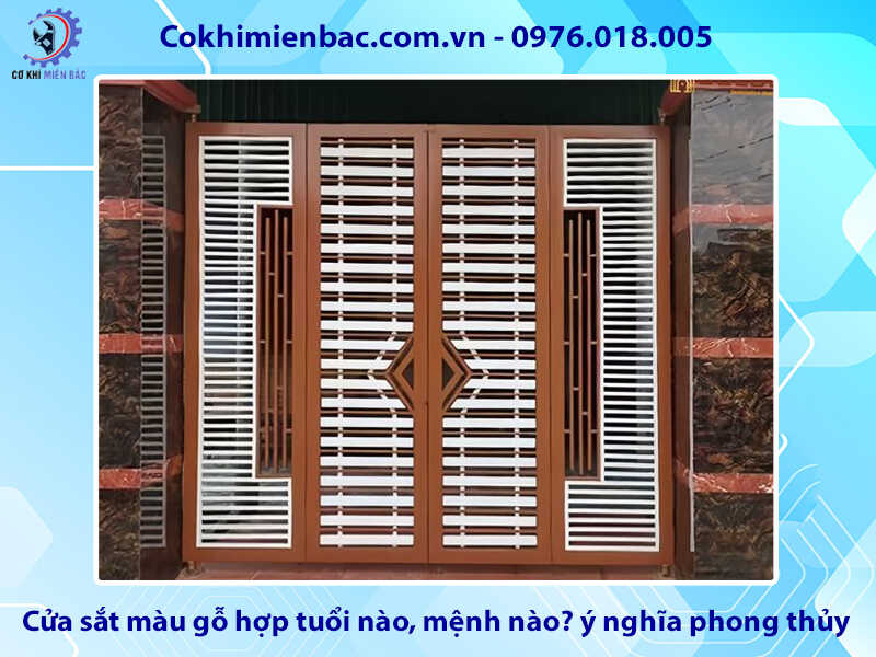 Cửa sắt màu gỗ hợp tuổi nào, mệnh nào? ý nghĩa phong thủy Cửa sắt màu gỗ hợp tuổi nào, mệnh nào? ý nghĩa phong thủy